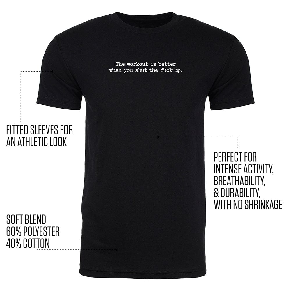 The workout is better when you shut the f*ck up. (TM) Tee 3 The workout is better when you shut the f*ck up. (TM) Tee